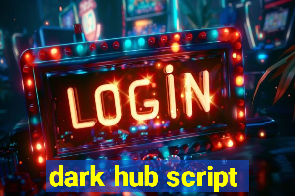 dark hub script